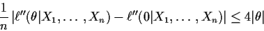 \begin{displaymath}\frac{1}{n}\left\vert \ell^{\prime\prime}(\theta\vert X_1,\ld...
...rime}(0\vert X_1,\ldots,X_n) \right\vert \le 4\vert\theta\vert
\end{displaymath}