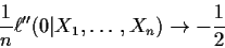 \begin{displaymath}\frac{1}{n} \ell^{\prime\prime}(0\vert X_1,\ldots,X_n)\to -\frac{1}{2}
\end{displaymath}