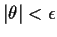 $\vert\theta\vert < \epsilon$