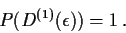 \begin{displaymath}P(D^{(1)}(\epsilon))=1 \, .
\end{displaymath}