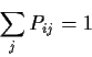 \begin{displaymath}\sum_j P_{ij} =1
\end{displaymath}