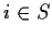 $i\in S$