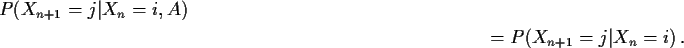 \begin{multline*}P(X_{n+1} = j\vert X_n=i, A)
\\
= P(X_{n+1} = j\vert X_n=i) \, .
\end{multline*}