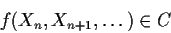 \begin{displaymath}f(X_n,X_{n+1},\ldots) \in C
\end{displaymath}