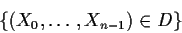 \begin{displaymath}\{(X_0,\ldots,X_{n-1}) \in D\}
\end{displaymath}