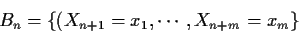 \begin{displaymath}B_n = \{ (X_{n+1} = x_1 , \cdots, X_{n+m}=x_m\}
\end{displaymath}