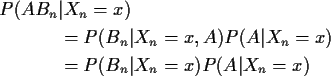 \begin{align*}P(AB_n& \vert X_n=x)
\\
& = P(B_n\vert X_n=x,A)P(A\vert X_n=x)
\\
& = P(B_n\vert X_n=x)P(A\vert X_n=x)
\end{align*}