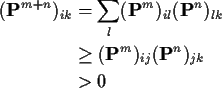 \begin{align*}({\bf P}^{m+n})_{ik}& = \sum_l ({\bf P}^m)_{il} ({\bf P}^n)_{lk}
\\
& \ge ({\bf P}^m)_{ij}({\bf P}^n)_{jk}
\\
& > 0
\end{align*}