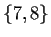 $\{7,8\}$