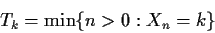 \begin{displaymath}T_k= \min\{n>0: X_n=k\}
\end{displaymath}