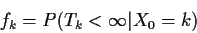 \begin{displaymath}f_k = P(T_k < \infty\vert X_0=k)
\end{displaymath}