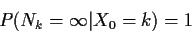 \begin{displaymath}P(N_k=\infty\vert X_0=k) = 1
\end{displaymath}