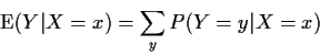 \begin{displaymath}{\rm E}(Y\vert X=x) = \sum_y P(Y=y\vert X=x)
\end{displaymath}