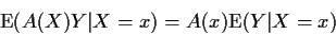 \begin{displaymath}{\rm E}(A(X)Y\vert X=x) = A(x){\rm E}(Y\vert X=x)
\end{displaymath}