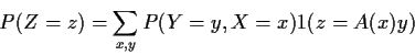 \begin{displaymath}P(Z=z) = \sum_{x,y} P(Y=y,X=x) 1( z = A(x) y)
\end{displaymath}