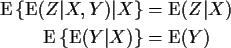 \begin{align*}{\rm E}\left\{{\rm E}(Z\vert X,Y)\vert X\right\} & = {\rm E}(Z\vert X)
\\
{\rm E}\left\{{\rm E}(Y\vert X)\right\} & = {\rm E}(Y)
\end{align*}
