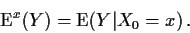 \begin{displaymath}{\rm E}^x(Y)= {\rm E}(Y\vert X_0=x) \, .
\end{displaymath}
