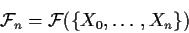 \begin{displaymath}{\cal F}_n = {\cal F}(\{X_0,\ldots,X_n\})
\end{displaymath}