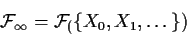 \begin{displaymath}{\cal F}_\infty = {\cal F}_(\{X_0,X_1,\ldots\})
\end{displaymath}