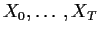 $X_0,\ldots,X_T$
