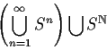 \begin{displaymath}\left(\bigcup_{n=1}^\infty S^n \right) \bigcup S^{\Bbb N}
\end{displaymath}