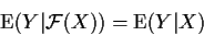 \begin{displaymath}{\rm E}(Y\vert{\cal F}(X))={\rm E}(Y\vert X)
\end{displaymath}