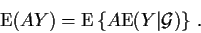 \begin{displaymath}{\rm E}(AY) = {\rm E}\left\{A{\rm E}(Y\vert{\cal G})\right\} \, .
\end{displaymath}
