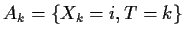$A_k=\{X_{k}=i,T=k\}$