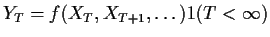 $Y_T = f(X_T,X_{T+1}, \ldots)1(T<\infty)$