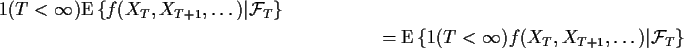 \begin{multline*}1(T<\infty){\rm E}\left\{f(X_{T},X_{T+1},\ldots)\vert{\cal F}_T...
...left\{
1(T<\infty)f(X_{T},X_{T+1},\ldots)\vert{\cal F}_T\right\}
\end{multline*}