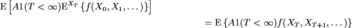 \begin{multline*}{\rm E}\left[A1(T<\infty){\rm E}^{X_T}\left\{f(X_0,X_1,\ldots)\...
...
\\
= {\rm E}\left\{A1(T<\infty)f(X_{T},X_{T+1},\ldots)\right\}
\end{multline*}