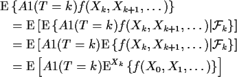 \begin{align*}{\rm E}& \left\{ A1(T=k)f(X_k,X_{k+1},\ldots)\right\}
\\
& =
{\r...
...\left[A1(T=k){\rm E}^{X_k}\left\{f(X_0,X_{1},\ldots)\right\}\right]
\end{align*}