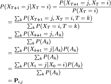 \begin{align*}P(& X_{T+1}=j\vert X_{T}=i) = \frac{ P(X_{T+1}=j,X_{T}=i)}{P(X_T=i...
... P(X_{1}=j\vert X_{0}=i)P(A_k)}{\sum_k P(A_k)}
\\
& ={\bf P}_{i,j}
\end{align*}