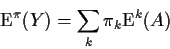 \begin{displaymath}{\rm E}^\pi(Y) = \sum_k \pi_k {\rm E}^k(A)
\end{displaymath}