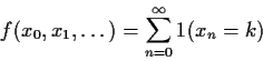 \begin{displaymath}f(x_0,x_1,\ldots) = \sum_{n=0}^\infty 1(x_n=k)
\end{displaymath}