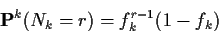 \begin{displaymath}{\bf P}^k( N_k=r) = f_k^{r-1}(1-f_k)
\end{displaymath}
