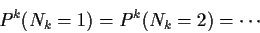 \begin{displaymath}P^k(N_k=1)=P^k(N_k=2) = \cdots
\end{displaymath}