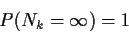 \begin{displaymath}P(N_k=\infty) = 1
\end{displaymath}