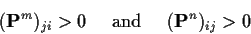 \begin{displaymath}({\bf P}^m)_{ji} > 0 \quad \text{ and } \quad ({\bf P}^n)_{ij} > 0
\end{displaymath}