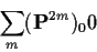 \begin{displaymath}\sum_m({\bf P}^{2m})_00
\end{displaymath}