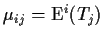 $\mu_{ij}= {\rm E}^i(T_j)$