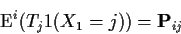 \begin{displaymath}{\rm E}^i(T_j1(X_1=j)) = {\bf P}_{ij}
\end{displaymath}