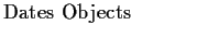 $\textstyle \parbox{1.6in}{\raggedright Dates Objects
}$