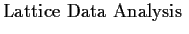 $\textstyle \parbox{1.6in}{\raggedright Lattice Data Analysis }$