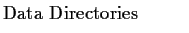 $\textstyle \parbox{1.6in}{\raggedright Data Directories
}$