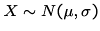 $X \sim N(\mu,\sigma)$