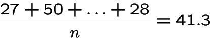 \begin{displaymath}\frac{27+50+\ldots+28}{n}=41.3
\end{displaymath}