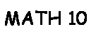 Text Box: MATH 10 
