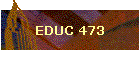 EDUC 473