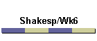 Shakesp/Wk6